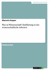 Was ist Wissenschaft? Einführung in das wissenschaftliche Arbeiten - Manuela Hopper