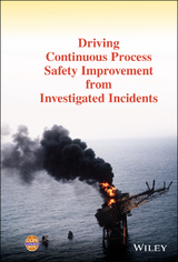 Driving Continuous Process Safety Improvement From Investigated Incidents -  CCPS (Center for Chemical Process Safety)