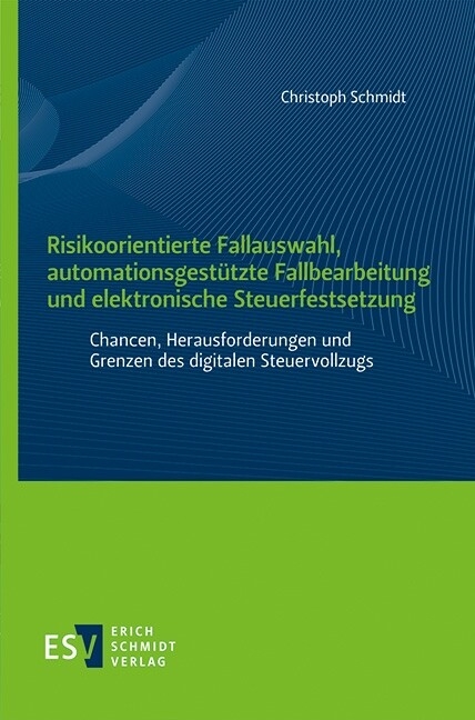 Risikoorientierte Fallauswahl, automationsgestützte Fallbearbeitung und elektronische Steuerfestsetzung -  Christoph Schmidt