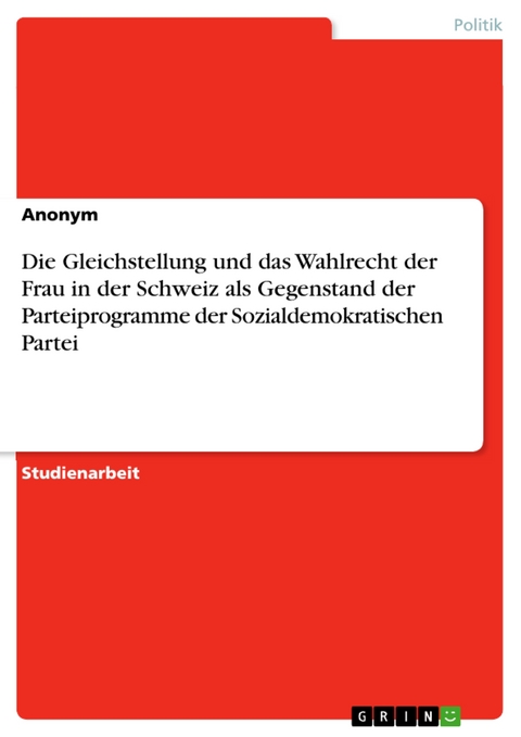 Die Gleichstellung und das Wahlrecht der Frau in der Schweiz als Gegenstand der Parteiprogramme der Sozialdemokratischen Partei