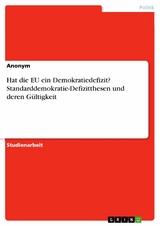 Hat die EU ein Demokratiedefizit? Standarddemokratie-Defizitthesen und deren Gültigkeit