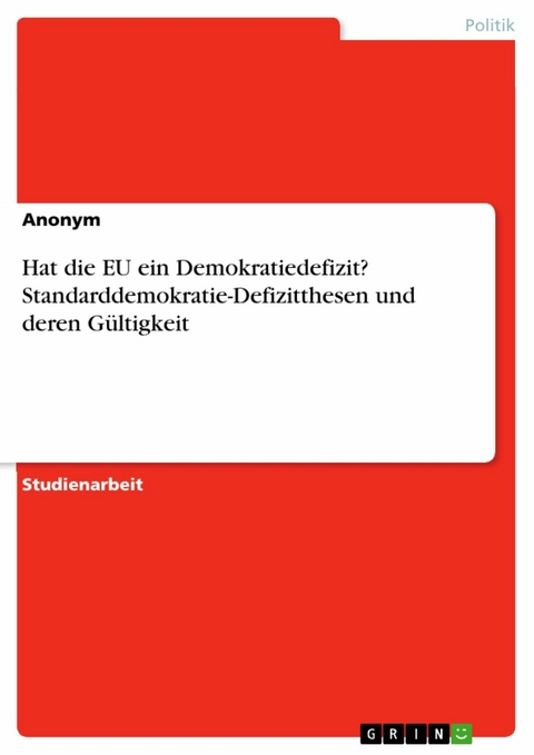 Hat die EU ein Demokratiedefizit? Standarddemokratie-Defizitthesen und deren Gültigkeit