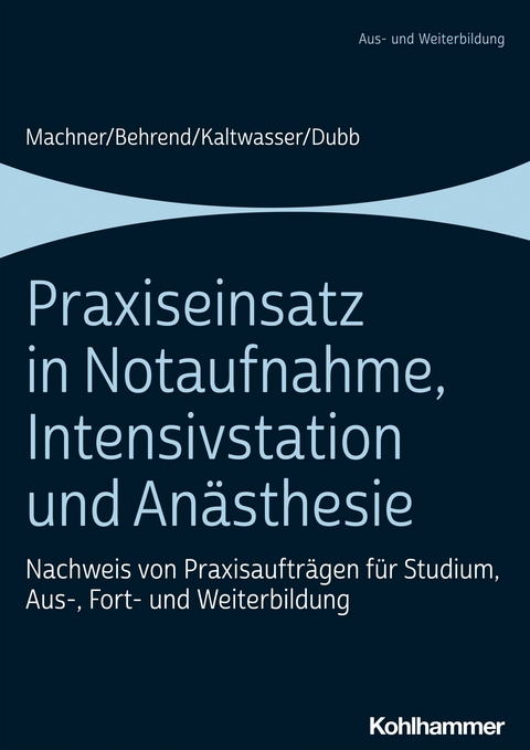 Praxiseinsatz in Notaufnahme, Intensivstation und Anästhesie - Mareen Machner, Ronja Behrend, Arnold Kaltwasser, Rolf Dubb