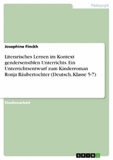 Literarisches Lernen im Kontext gendersensiblen Unterrichts. Ein Unterrichtsentwurf zum Kinderroman Ronja Räubertochter (Deutsch, Klasse 5-7) - Josephine Finckh