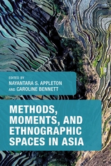 Methods, Moments, and Ethnographic Spaces in Asia - 