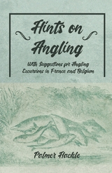 Hints on Angling - With Suggestions for Angling Excursions in France and Belgium -  Palmer Hackle