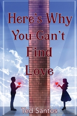 Here's Why You Can't Find Love -  Ted Santos