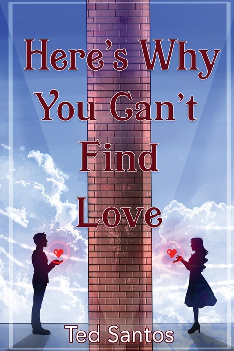 Here's Why You Can't Find Love -  Ted Santos