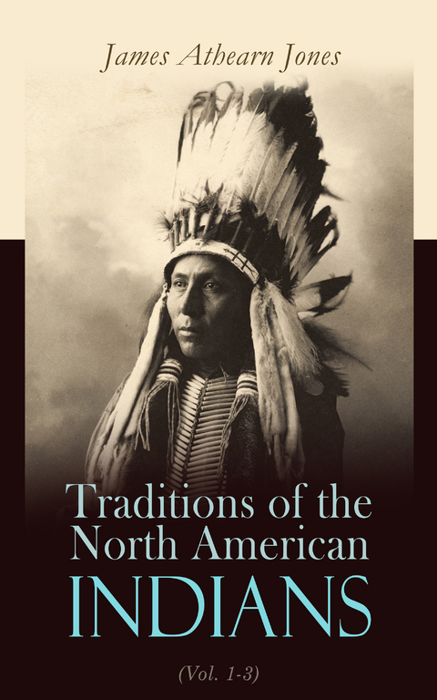 Traditions of the North American Indians (Vol. 1-3) - James Athearn Jones