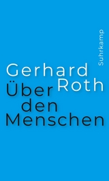 Über den Menschen -  Gerhard Roth