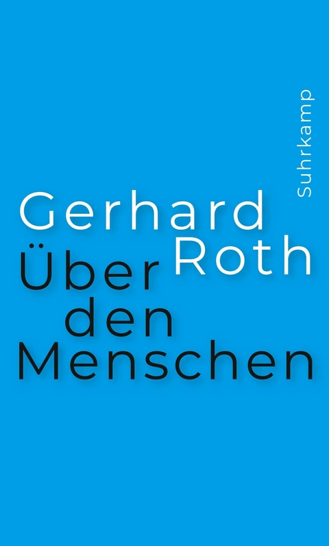 Über den Menschen -  Gerhard Roth