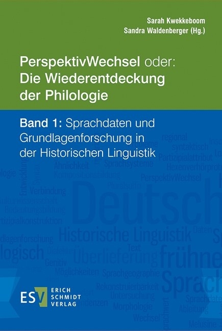 PerspektivWechsel oder: Die Wiederentdeckung der Philologie Band 1: Sprachdaten und Grundlagenforschung in der Historischen Linguistik - 