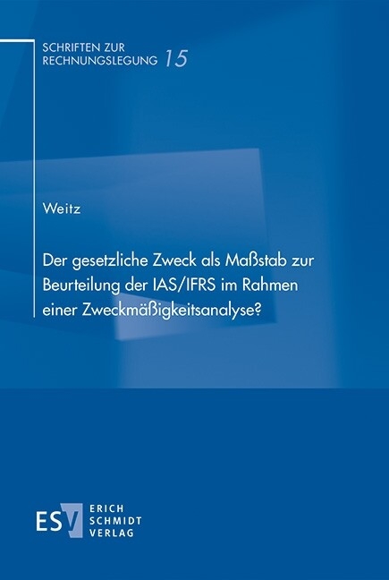 Der gesetzliche Zweck als Maßstab zur Beurteilung der IAS/IFRS im Rahmen einer Zweckmäßigkeitsanalyse? -  Alexander Weitz