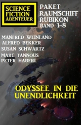 Odyssee in die Unendlichkeit: Raumschiff Rubikon Band 1-8: Science Fiction Abenteuer Paket - Manfred Weinland, Alfred Bekker, Susan Schwarz, Peter Haberl, Marc Tannous