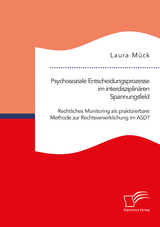 Psychosoziale Entscheidungsprozesse im interdisziplinären Spannungsfeld. Rechtliches Monitoring als praktizierbare Methode zur Rechtsverwirklichung im ASD? - Laura Mück