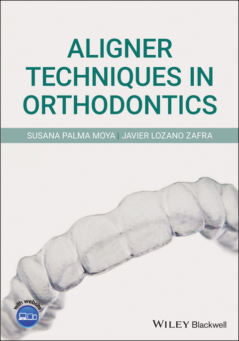 Aligner Techniques in Orthodontics - Susana Palma Moya, Javier Lozano Zafra