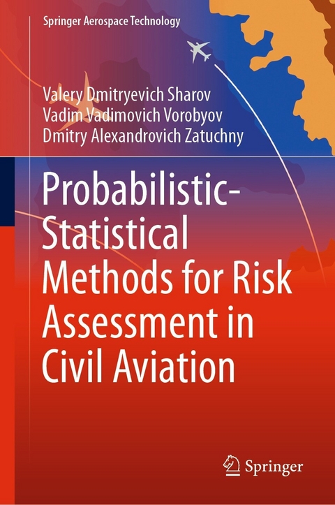 Probabilistic-Statistical Methods for Risk Assessment in Civil Aviation - Valery Dmitryevich Sharov, Vadim Vadimovich Vorobyov, Dmitry Alexandrovich Zatuchny