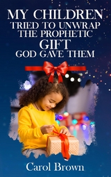 My Children Tried To Unwrap The Prophetic Gift God Gave Them -  Carol Brown