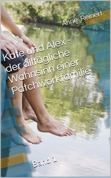 Kate und Alex- der alltägliche Wahnsinn einer Patchworkfamilie - Anne Reinert