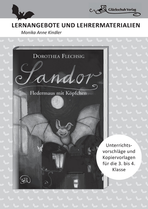 Dorothea Flechsig: Sandor – Fledermaus mit Köpfchen   LERNANGEBOTE UND LEHRERMATERIALIEN. Unterrichtsvorschläge und Kopiervorlagen für die 3. und 4. Klasse. - Monika Anne Kindler