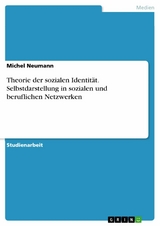 Theorie der sozialen Identität. Selbstdarstellung in sozialen und beruflichen Netzwerken - Michel Neumann