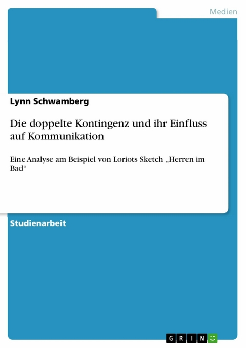 Die doppelte Kontingenz und ihr Einfluss auf Kommunikation - Lynn Schwamberg