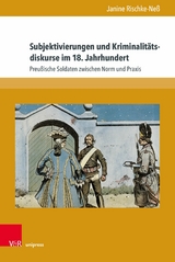 Subjektivierungen und Kriminalitätsdiskurse im 18. Jahrhundert -  Janine Rischke-Neß