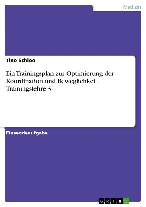 Ein Trainingsplan zur Optimierung der Koordination und Beweglichkeit. Trainingslehre 3 - Tino Schloo