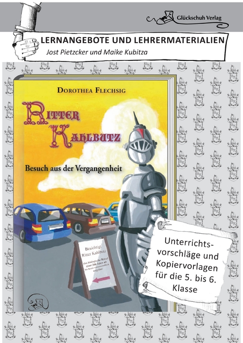 Dorothea Flechsig: Ritter Kahlbutz – Besuch aus der Vergangenheit LERNANGEBOTE UND LEHRERMATERIALIEN. Unterrichtsvorschläge und Kopiervorlagen für die 5. und 6. Klasse. - Maike Kubitza