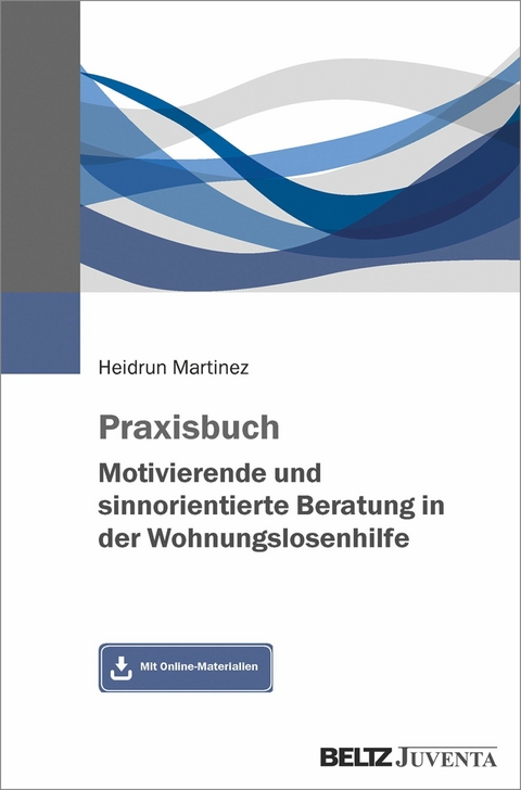 Praxisbuch Motivierende und sinnorientierte Beratung in der Wohnungslosenhilfe -  Heidrun Martinez