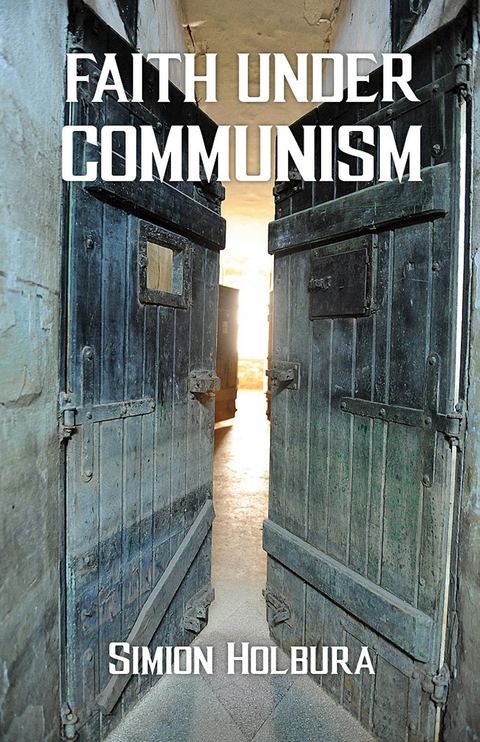 Faith Under Communism -  Simion Holbura