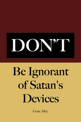 Don't Be Ignorant of Satan's Devices -  Gene Alley