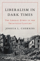 Liberalism in Dark Times - Joshua L. Cherniss