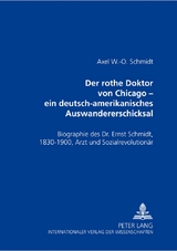 Der rothe Doktor von Chicago – ein deutsch-amerikanisches Auswandererschicksal - Axel W.-O. Schmidt