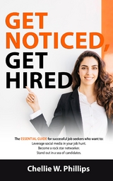 Get Noticed, Get Hired: The Essential Guide for successful job seekers who want to - Chellie W Phillips