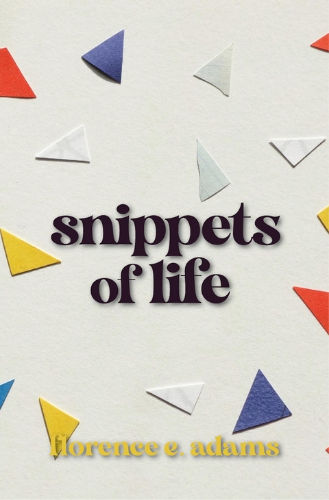 Snippets of Life -  Florence E. Adams