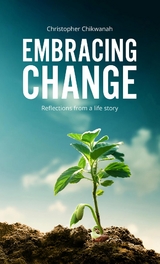 Embracing Change - Reflections from A Lifestory - Christopher Chikwanah Sr