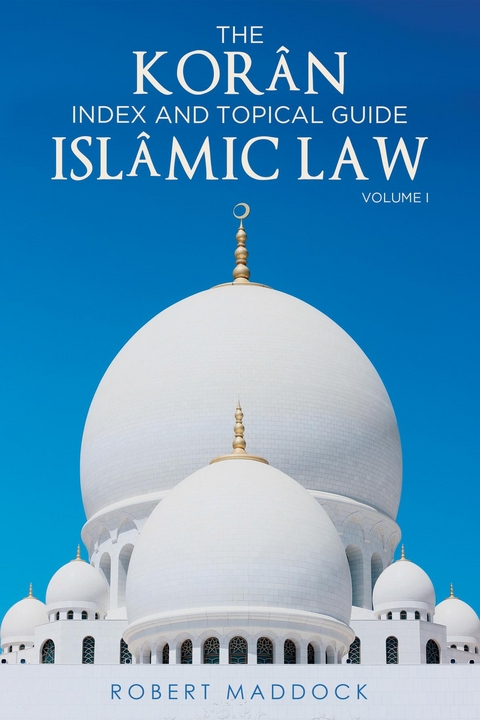 THE Koran Index & Topical Guide Islamic Law Volume I -  Robert Maddock