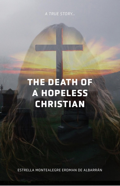 The Death of a Hopeless Christian - Estrella Montealegre Erdma de Albarrán