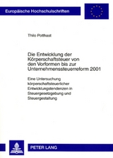 Die Entwicklung der Körperschaftsteuer von den Vorformen bis zur Unternehmenssteuerreform 2001 - Thilo Potthast