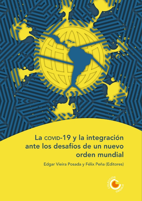 La covid-19 y la integracion ante los desafios de un nuevo orden mundial -  Gerald Solano Aguilar,  Ana Gabriela Navarro Alpizar,  Percy Rodriguez Arguello,  Isabel Clemente Batalla,  Detlef Nolte,  Francisco Daniel Parada,  Isabel Marcela Rodriguez,  Brigitte Weiffen,  Fernando Romero Wimer