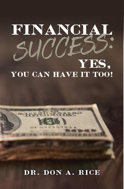 Financial Success: Yes, You Can Have It Too! -  Don A. Rice