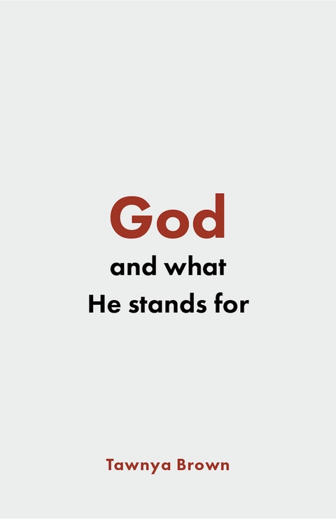 God and What He Stands For -  Tawnya Brown