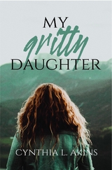 My Gritty Daughter -  Cynthia L. Akins