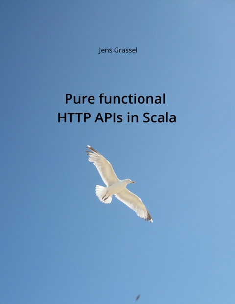 Pure functional HTTP APIs in Scala - Jens Grassel