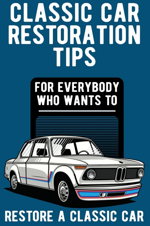 Classic Car Restoration Tips - Konstantin Busch