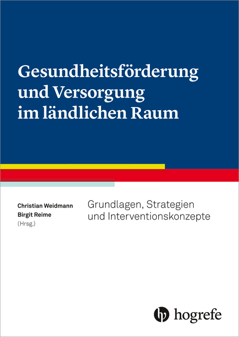 Gesundheitsförderung und Versorgung im ländlichen Raum - Christian Weidmann, Birgit Reime