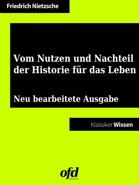 Vom Nutzen und Nachteil der Historie für das Leben -  Friedrich Nietzsche