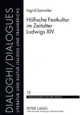 Höfische Festkultur im Zeitalter Ludwigs XIV. - Ingrid Sammler