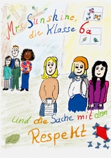 Mrs. Sunshine, die Klasse 6a und die Sache mit dem Respekt - Sabrina Henschel